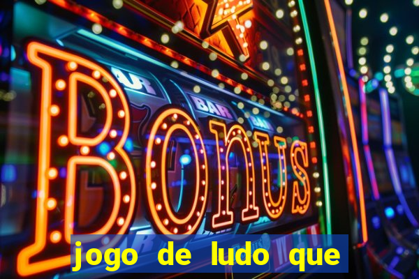 jogo de ludo que ganha dinheiro